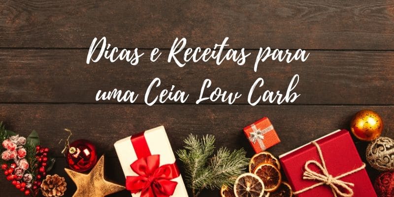 Ceia Low Carb: Receitas Low Carb para Natal e Ano Novo!