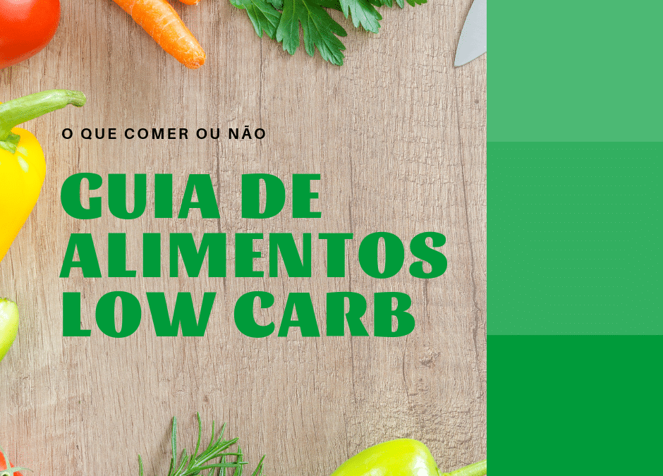 O que Comer na Dieta Low Carb – E o que Evitar!