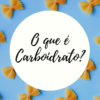 O que é carboidrato?