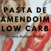 Pasta de Amendoim Low Carb: Principais dúvidas + Receitas